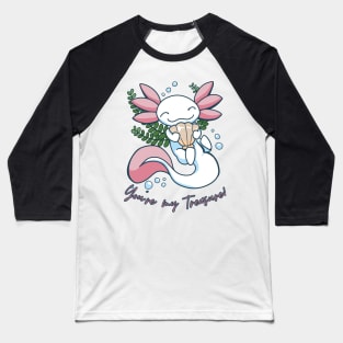 You're My Treasure - Cute Axolotl Design Baseball T-Shirt